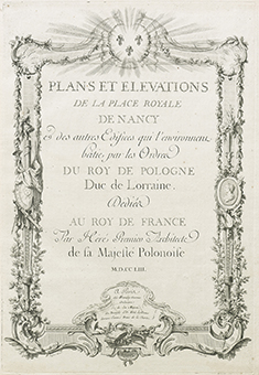 Préface du recueil d’E. Héré. Plans et elevations de la place royale de Nancy et des autres édifices qui l’environnent, bâtie par les ordres du roy de pologne duc de Lorraine (…). Héré, François graveur, Paris, 1753
