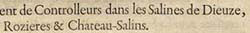 Arrêt du conseil portant établissement de contrôleurs dans les salines de Dieuze, Rozieres et Château-Salins, 1719. pages 300-301.