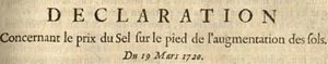 Déclaration concernant le prix du sel sur le pied de l’augmentation des sols du 19 Mars 1720, pages 321-322.